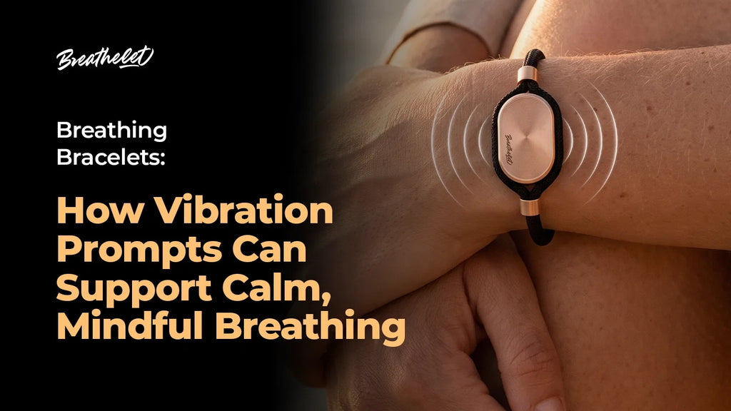 Breathing Bracelets: How Vibration Prompts Can Support Calm, Mindful Breathing
