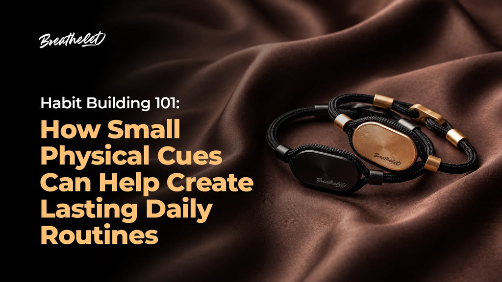 Habit Building 101: How Small Physical Cues Can Help Create Lasting Daily Routines
