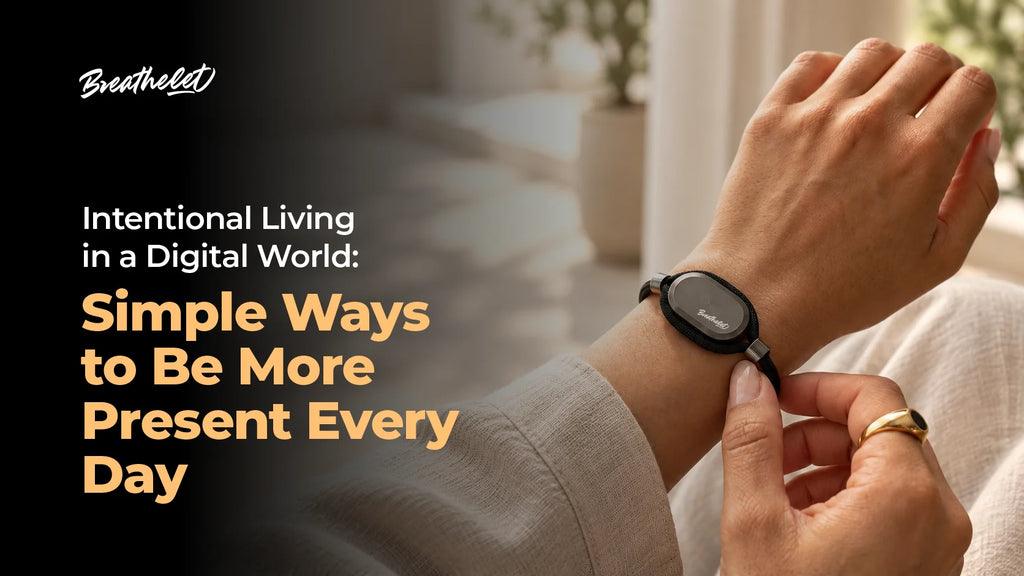 Intentional Living in a Digital World: Simple Ways to Be More Present Every Day