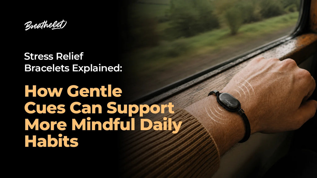 Stress Relief Bracelets Explained: How Gentle Cues Can Support More Mindful Daily Habits