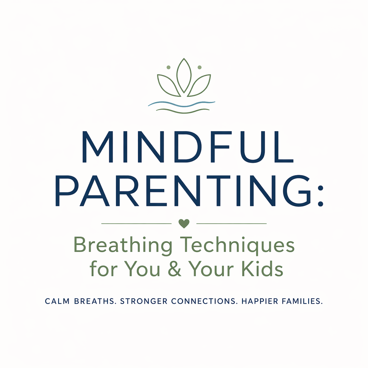 Mindful Parenting: Breathing Techniques for You & Your Kids